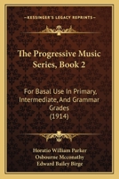 The Progressive Music Series, Book 2: For Basal Use In Primary, Intermediate, And Grammar Grades 1167196856 Book Cover