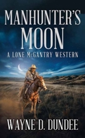 Manhunter's Moon: A Lone McGantry Western 1639776257 Book Cover