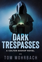 Dark Trespasses: A Colton Bishop Novel B09LGTRY8M Book Cover