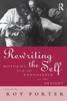 Rewriting the Self: Histories from the Middle Ages to the Present 0415142806 Book Cover