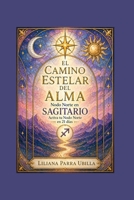 EL CAMINO ESTELAR DEL ALMA - Nodo Norte en SAGITARIO: Activa tu Nodo Norte en 21 Días (Spanish Edition) B0H1G34T2S Book Cover
