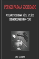 Perigo para a sociedade.: Um garoto de classe m�dia atra�do pelas drogas e para o crime. B09KN9YFWX Book Cover