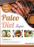 The Simple 100 Paleo Diet Recipes [2 in 1]: A Family-Approved Cookbook to Kill Hunger Tasting Incredible 5-Ingredient Recipes 1801844240 Book Cover