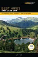 Best Hikes Salt Lake City: The Greatest Vistas, Waterfalls, and Wildflowers (Best Hikes Near Series) 1493030124 Book Cover