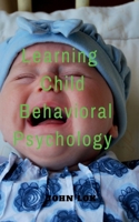 Learning Child Behavioral Psychology B0BNHNQPYS Book Cover