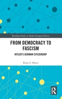 From Democracy to Fascism: Hitler's German Citizenship (Routledge Studies in Modern European History) 1041125275 Book Cover