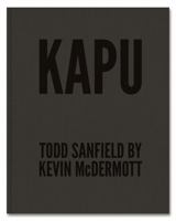 Kapu: Todd Sanfield by Kevin McDermott 0985240350 Book Cover