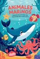 Animales Marinos: Descubre los animales más fascinantes del mundo marino. Aprende y despierta tu amor por la naturaleza (Libro de animales del mar ... Curiosidades para Niños) (Spanish Edition) B0DRFVXZ3C Book Cover