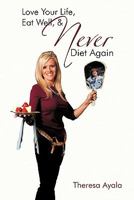 Love Your Life, Eat Well, & Never Diet Again 1452087989 Book Cover