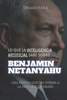 Lo Que La Inteligencia Artificial Sabe Sobre BENJAMIN NETANYAHU: Una Figura Que Dio Forma A La Historia De Israel (Lo Que Sabe la Inteligencia Artificial) (Spanish Edition) B0DTKMV7B4 Book Cover