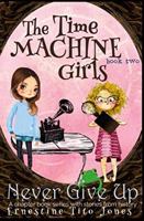 Never Give Up: The Time Machine Girls 1539616266 Book Cover