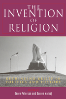 The Invention of Religion: Rethinking Belief in Politics and History 0813530938 Book Cover
