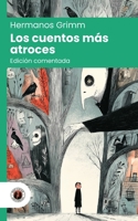 Los cuentos más atroces de los Hermanos Grimm: Edición con prólogo, comentada y biografía de los autores (Nueva traducción) B0H95KSFLY Book Cover