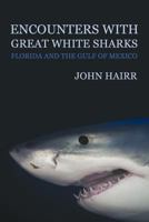 Encounters with Great White Sharks: Florida and the Gulf of Mexico 1616461209 Book Cover