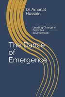 The Dance of Emergence: Leading Change in Complex Environment B0G8FMLQZQ Book Cover