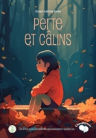 perte et câlins: Un livre pour les enfants qui ressentent le manque de quelqu'un B0C47TD43N Book Cover