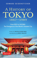 A History of Tokyo 1867-1989: From EDO to SHOWA: The Emergence of the World's Greatest City 4805318112 Book Cover