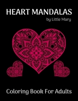 Heart Mandalas Coloring Book for Adults: 50 Beautiful Romantic Mandalas For Happiness, Meditation And Stress Relief, Perfect Gift to Celebrating Love B08W7SQ45Q Book Cover