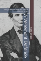 A Vehement Defense: Being a Reminiscence of A. Lincoln, Attorney at Law 1722186836 Book Cover