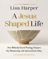 A Jesus-Shaped Life Bible Study Guide plus Streaming Video: How Diving Deeper into Theology Can Transform Us and Our World with the Radical Kindness of God
