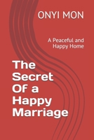 The Secret Of a Happy Marriage: A Peaceful and Happy Home B08QLW1Z6R Book Cover