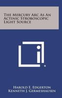 The Mercury ARC as an Actinic Stroboscopic Light Source 1258675943 Book Cover
