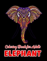 Elephant coloring book for adults: Beautiful Elephants Designs for Stress Relief and Relaxation B091W9WL1Z Book Cover