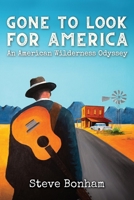 Gone to Look for America: An American Wilderness Odyssey 1738403556 Book Cover