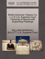 British-American Tobacco Co v. U S U.S. Supreme Court Transcript of Record with Supporting Pleadings 1270306995 Book Cover