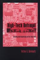 High-Tech Betrayal: Working and Organizing on the Shop Floor 0870134930 Book Cover
