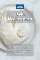 Dieta Mediterranea: Le più gustose ricette sulla dieta mediterranea per una vita sana. Abbassa la pressione sanguigna con piatti gustosi e sani. 1801603316 Book Cover