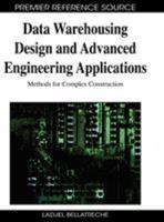 Data Warehousing Design and Advanced Engineering Applications: Methods for Complex Construction 1605667560 Book Cover