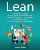 Lean: The Ultimate Guide to Lean Six Sigma, Lean Enterprise, and Lean Manufacturing + Lean Analytics - The Agile Way to Build a Superior Startup Using Data Science 1727618556 Book Cover