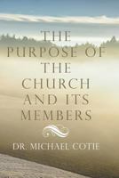 THE PURPOSE OF THE CHURCH AND ITS MEMBERS 1640451366 Book Cover