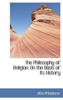 The Philosophy of Religion: On the Basis of Its History 1017515700 Book Cover