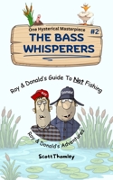 THE BASS WHISPERERS: Roy & Donald’s Guide to Not Fishing / funny fishing book / Great humor for families B0H6STL929 Book Cover