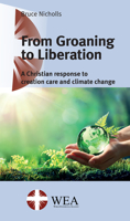 From Groaning to Liberation: A Christian Response to Creation Care and Climate Change 1666744344 Book Cover