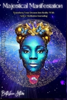 Majestical Manifestation: Transform Your Dreams into Reality with Active Meditation Journaling 9694892708 Book Cover