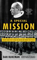 A Special Mission: Hitler's Secret Plot to Seize the Vatican and Kidnap Pope Pius XII 0306816172 Book Cover