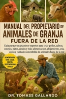 MANUAL DEL PROPIETARIO DE ANIMALES DE GRANJA FUERA DE LA RED: Guía para principiantes y expertos para criar pollos, cabras, conejos, patos, cerdos y ... de animales fuera de la red (Spanish Edition) B0FS1D5HXQ Book Cover