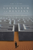 Labyrinth to Destiny : Collections of a Hopeless Romantic 1641118571 Book Cover