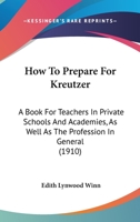 How To Prepare For Kreutzer: A Book For Teachers In Private Schools And Academies, As Well As The Profession In General 1017280282 Book Cover