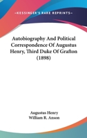 Autobiography And Political Correspondence Of Augustus Henry, Third Duke Of Grafton 1164075918 Book Cover