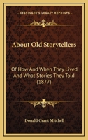 About Old Story-tellers, of How and When They Lived, and What Stories They Told 136005281X Book Cover