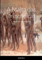 A Malta das Trincheiras: Migalhas da Grande Guerra 1458348717 Book Cover