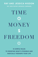 Time, Money, Freedom: 10 Simple Rules to Redefine What's Possible and Radically Reshape Your Life 1401960308 Book Cover