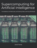 Supercomputing for Artificial Intelligence: Foundations, Architectures, and Scaling Deep Learning Workloads B0F4YMMS7H Book Cover