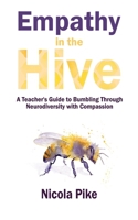 Empathy in the Hive: A Teacher's Guide to Bumbling Through Neurodiversity with Compassion 0473732971 Book Cover