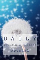 Daily Invisible Illness Journal: Chronic Illness Journal and Symptom Tracker 153915212X Book Cover