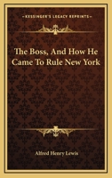 The Boss, and How He Came to Rule New York 153761519X Book Cover